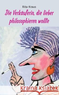 Die Verk?uferin, die lieber philosophieren wollte Rita Kraus 9783968370385 Marta Press - książka