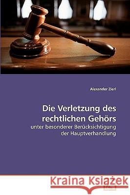 Die Verletzung des rechtlichen Gehörs Zierl, Alexander 9783639231175 VDM Verlag - książka
