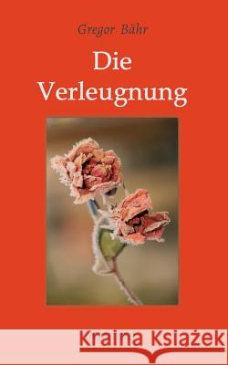 Die Verleugnung: Roman Bähr, Gregor 9783748253761 Tredition Gmbh - książka