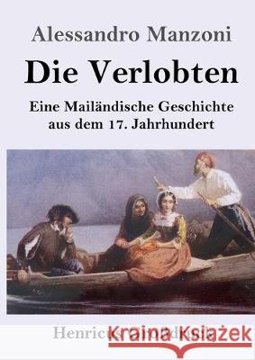 Die Verlobten (Großdruck): Eine Mailändische Geschichte aus dem 17. Jahrhundert Alessandro Manzoni 9783847836032 Henricus - książka