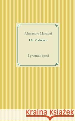 Die Verlobten: I promessi sposi Manzoni, Alessandro 9783751922111 Books on Demand - książka