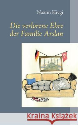 Die verlorene Ehre der Familie Arslan: Kurzroman Kiygi, Nazim 9783740765323 Twentysix - książka