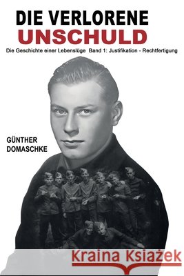 Die verlorene Unschuld - Die Geschichte einer Lebenslüge: Band 1: Justifikation - Rechtfertigung Militär, Ek-2, Domaschke, Günther 9783964039248 Ek-2 Publishing - książka