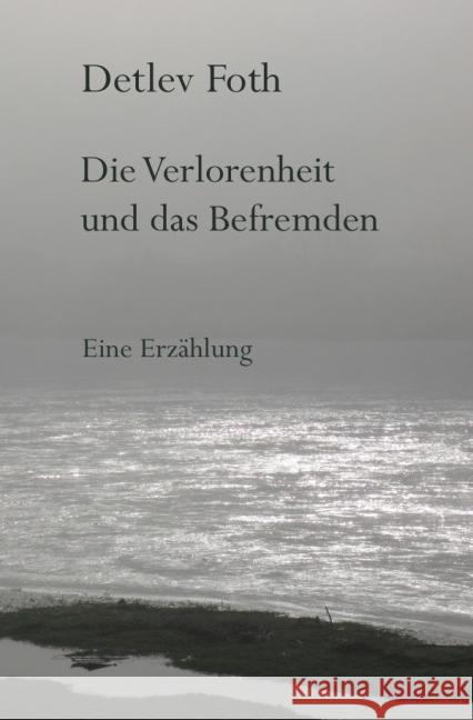 Die Verlorenheit und das Befremden Foth, Detlev 9783869319889 epubli - książka