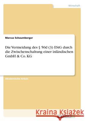 Die Vermeidung des § 50d (3) EStG durch die Zwischenschaltung einer inländischen GmbH & Co. KG Schaumberger, Marcus 9783668943827 Grin Verlag - książka