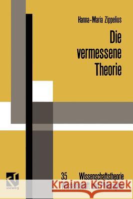 Die Vermessene Theorie: Eine Kritische Auseinandersetzung Mit Der Instinkttheorie Von Konrad Lorenz Und Verhaltenskundlicher Forschungspraxis Zippelius, Hanna-Maria 9783322866042 Vieweg+teubner Verlag - książka