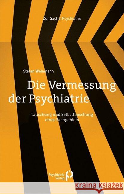 Die Vermessung der Psychiatrie : Täuschung und Selbsttäuschung eines Fachgebiets Weinmann, Stefan 9783884149317 Psychiatrie-Verlag - książka