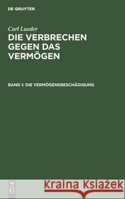 Die Vermögensbeschädigung Carl Lueder, No Contributor 9783112393130 De Gruyter - książka