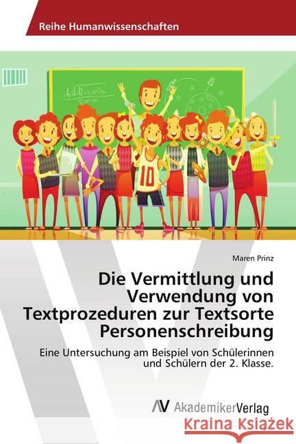 Die Vermittlung und Verwendung von Textprozeduren zur Textsorte Personenschreibung : Eine Untersuchung am Beispiel von Schülerinnen und Schülern der 2. Klasse. Prinz, Maren 9786202219266 AV Akademikerverlag - książka