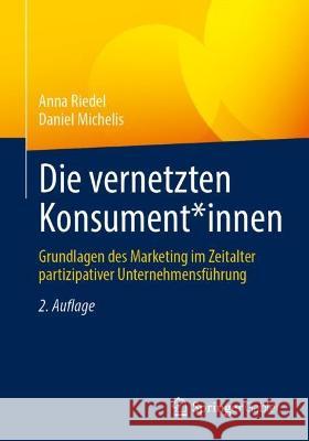 Die Vernetzten Konsument*innen: Grundlagen Des Marketing Im Zeitalter Partizipativer Unternehmensführung Riedel, Anna 9783658393519 Springer Gabler - książka