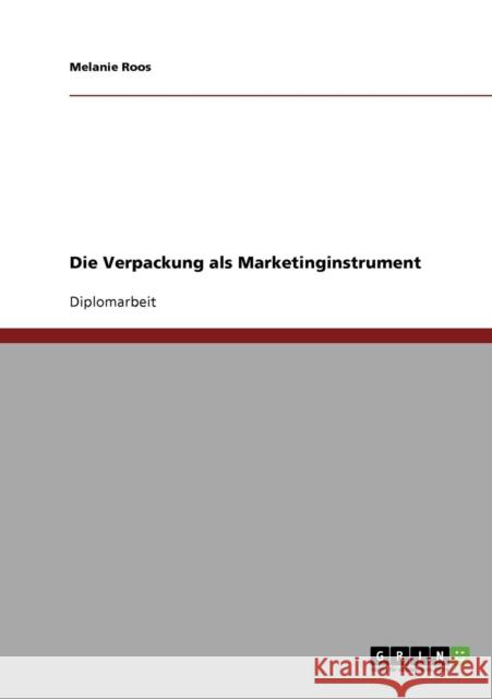 Die Verpackung als Marketinginstrument Melanie Roos 9783638732246 Grin Verlag - książka