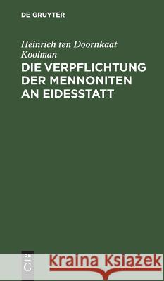 Die Verpflichtung der Mennoniten an Eidesstatt Heinrich Ten Doornkaat Koolman 9783111160085 De Gruyter - książka
