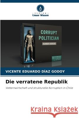 Die verratene Republik DÍAZ GODOY, VICENTE EDUARDO 9786209031038 Verlag Unser Wissen - książka