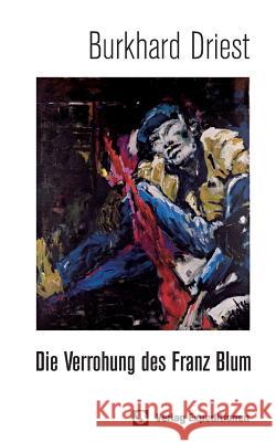 Die Verrohung des Franz Blum Driest, Burkhard 9783943863062 Verlag Expeditionen - książka