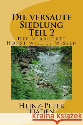 Die versaute Siedlung Teil 2: Der verrückte Horst will es wissen Tjaden, Heinz-Peter 9781986495028 Createspace Independent Publishing Platform - książka