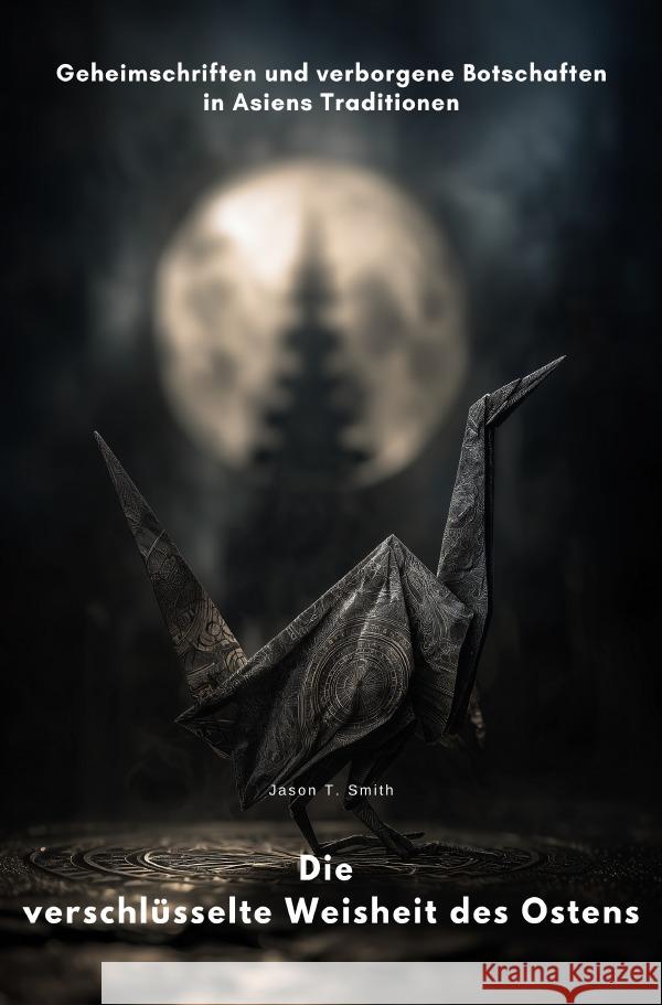 Die verschlüsselte Weisheit des Ostens Smith, Jason T. 9783565047543 epubli - książka