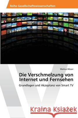 Die Verschmelzung von Internet und Fernsehen Moser, Markus 9783639462296 AV Akademikerverlag - książka