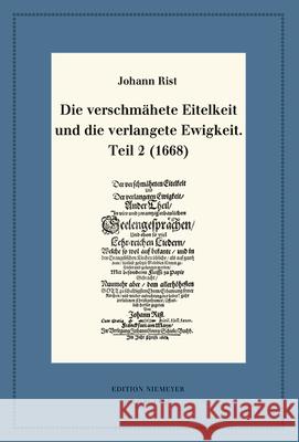 Die verschmähete Eitelkeit und die verlangete Ewigkeit, Teil 2 (1668) Johann Rist, Johann Anselm Steiger 9783110723137 De Gruyter - książka