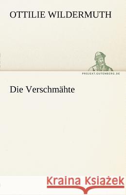 Die Verschmähte Wildermuth, Ottilie 9783842471030 TREDITION CLASSICS - książka