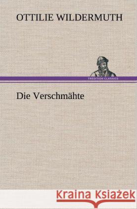 Die Verschmähte Wildermuth, Ottilie 9783847263869 TREDITION CLASSICS - książka