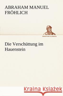 Die Verschüttung im Hauenstein Fröhlich, Abraham Manuel 9783847237853 TREDITION CLASSICS - książka