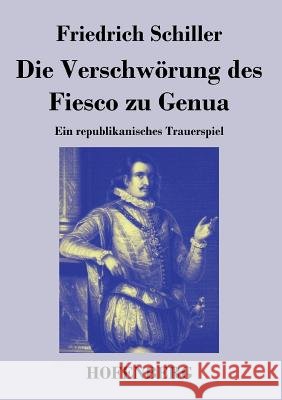 Die Verschwörung des Fiesco zu Genua : Ein republikanisches Trauerspiel Friedrich Schiller   9783843035408 Hofenberg - książka