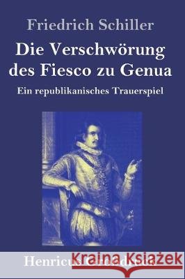 Die Verschwörung des Fiesco zu Genua (Großdruck): Ein republikanisches Trauerspiel Friedrich Schiller 9783847842064 Henricus - książka