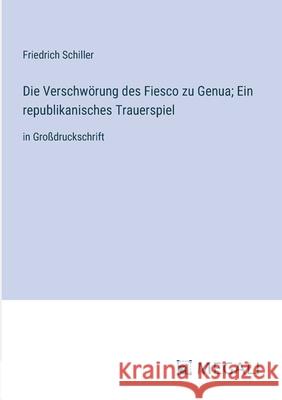 Die Verschw?rung des Fiesco zu Genua; Ein republikanisches Trauerspiel: in Gro?druckschrift Friedrich Schiller 9783387053944 Megali Verlag - książka