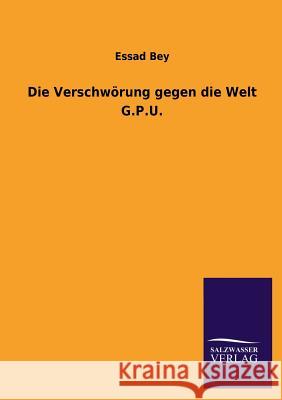 Die Verschwörung gegen die Welt G.P.U. Bey, Essad 9783846022641 Salzwasser-Verlag Gmbh - książka