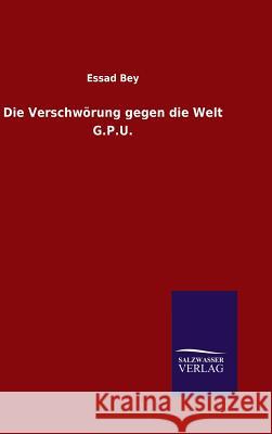 Die Verschwörung gegen die Welt G.P.U. Bey, Essad 9783846096482 Salzwasser-Verlag Gmbh - książka