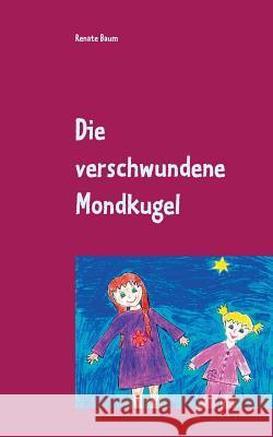 Die verschwundene Mondkugel Renate Baum 9783746017266 Books on Demand - książka