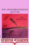 Die verschwundenen Mütter Siegbert, Michael 9783754966204 epubli