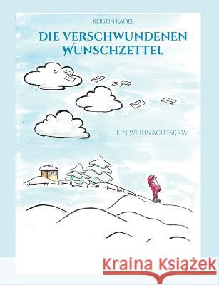 Die verschwundenen Wunschzettel: Ein Weihnachtskrimi Kerstin Kaibel 9783755726142 Books on Demand - książka