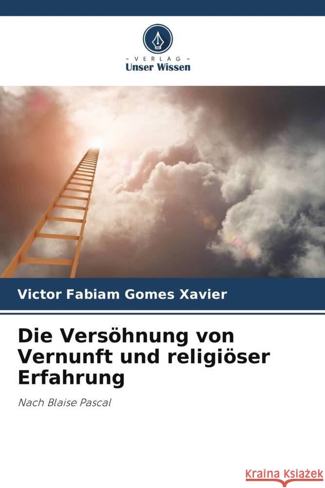 Die Versöhnung von Vernunft und religiöser Erfahrung Xavier, Victor Fabiam Gomes 9786206328179 Verlag Unser Wissen - książka
