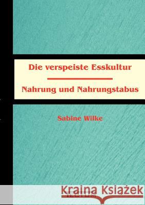 Die verspeiste Esskultur Wilke, Sabine 9783828887893 Tectum - Der Wissenschaftsverlag - książka