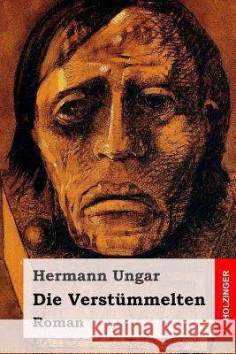 Die Verstümmelten: Roman Ungar, Hermann 9781983899652 Createspace Independent Publishing Platform - książka