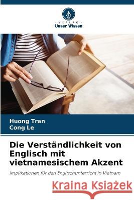 Die Verständlichkeit von Englisch mit vietnamesischem Akzent Tran, Huong 9786205312506 Verlag Unser Wissen - książka