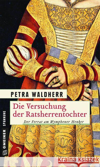 Die Versuchung der Ratsherrentochter : Der Verrat am Wymphener Henker Waldherr, Petra 9783839221600 Gmeiner - książka