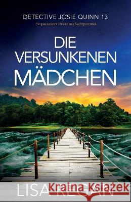 Die versunkenen Madchen: Ein packender Thriller mit Suchtpotential Lisa Regan Reinhard Ferstl  9781837907243 Bookouture - książka