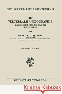 Die Vertebralisangiographie: Ihre Bedeutung Für Die Diagnose Der Tumoren Yasargil, M. G. 9783709180938 Springer - książka