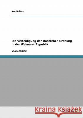 Die Verteidigung der staatlichen Ordnung in der Weimarer Republik Rene Fritsch 9783638656238 Grin Verlag - książka
