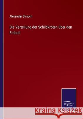 Die Verteilung der Schildkröten über den Erdball Alexander Strauch 9783375092764 Salzwasser-Verlag - książka