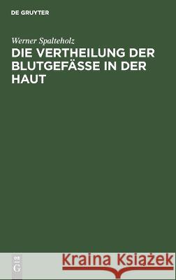 Die Vertheilung der Blutgefässe in der Haut Werner Spalteholz 9783112681312 De Gruyter (JL) - książka