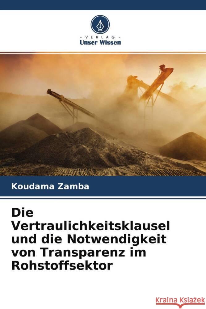 Die Vertraulichkeitsklausel und die Notwendigkeit von Transparenz im Rohstoffsektor Zamba, Koudama 9786204232966 Verlag Unser Wissen - książka