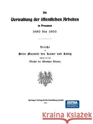 Die Verwaltung Der Öffentlichen Arbeiten in Preussen 1890 Bis 1900 Springer, Julius 9783642940606 Springer - książka