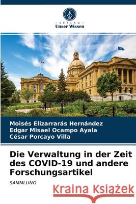 Die Verwaltung in der Zeit des COVID-19 und andere Forschungsartikel Moisés Elizarrarás Hernández, Edgar Misael Ocampo Ayala, César Porcayo Villa 9786202867689 Verlag Unser Wissen - książka