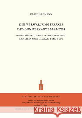 Die Verwaltungspraxis Des Bundeskartellamtes: Zu Den Höherstufigen Rationalisierungskartellen Nach § 5 Absatz 2 Und 3 Gwb Seemann, Klaus 9783663003533 Vs Verlag Fur Sozialwissenschaften - książka