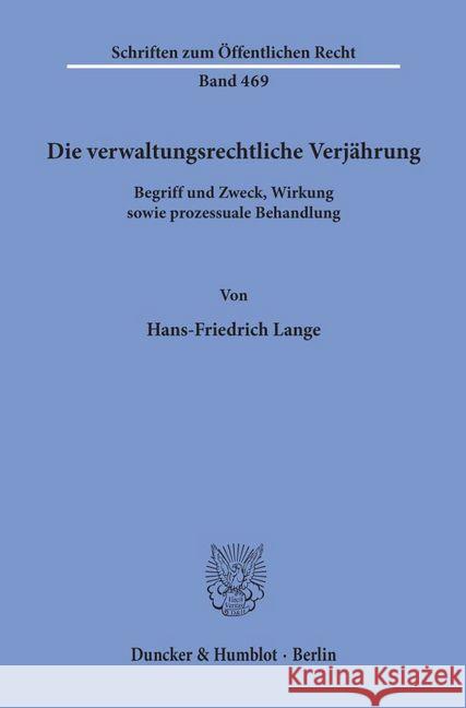 Die Verwaltungsrechtliche Verjahrung: Begriff Und Zweck, Wirkung Sowie Prozessuale Behandlung Lange, Hans-Friedrich 9783428056323 Duncker & Humblot - książka