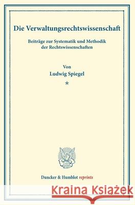 Die Verwaltungsrechtswissenschaft: Beitrage Zur Systematik Und Methodik Der Rechtswissenschaften Spiegel, Ludwig 9783428170104 Duncker & Humblot - książka