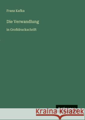 Die Verwandlung: in Gro?druckschrift Franz Kafka 9783566064709 Antigonos Verlag - książka